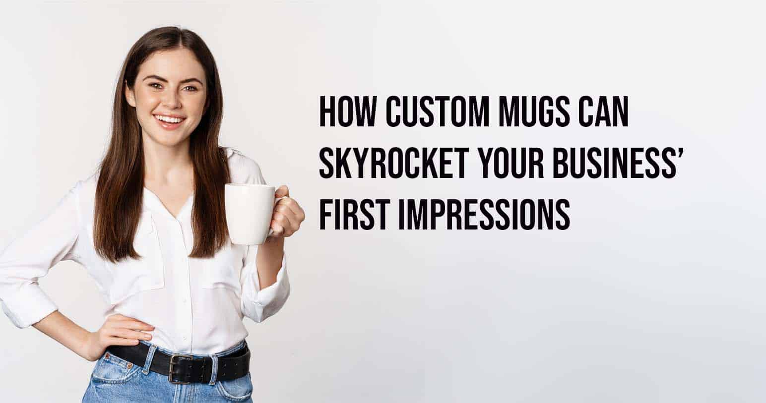 How Custom Mugs Can Skyrocket Your Business’ First Impressions