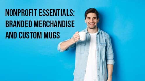 Nonprofit Essentials: Branded Merchandise and Custom mugs